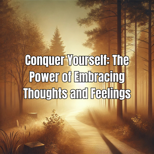 Conquer-Yourself-The-Power-of-Embracing-Thoughts-and-Feelings The Passionate Warriors