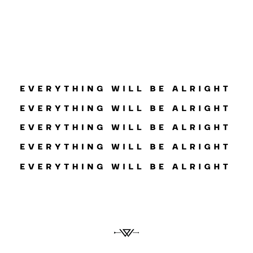 Everything Will Be Alright