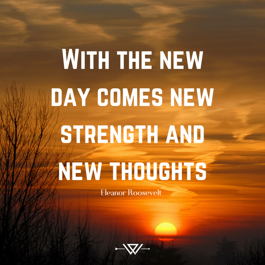 Con el nuevo día vienen nuevas fuerzas y nuevos pensamientos