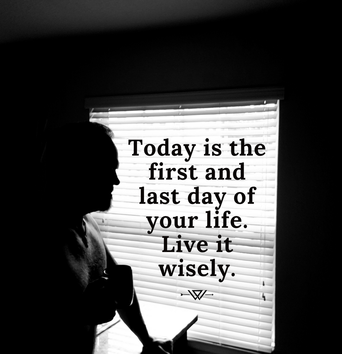 Today-is-the-First-Day-and-Last-Day-of-your-Life.-Live-it-Wisely The Passionate Warriors