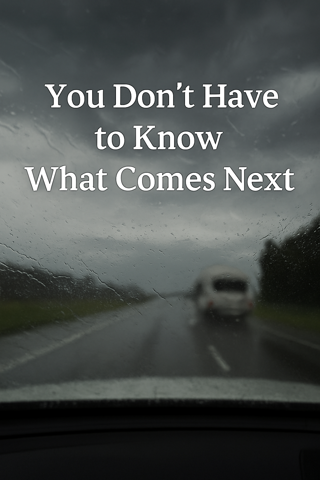 You Don't Have to Know What  Happens Next