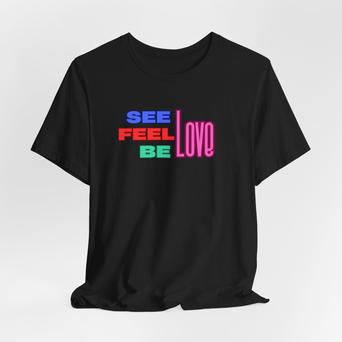 See, Feel, Be Love Tee Tee Printify