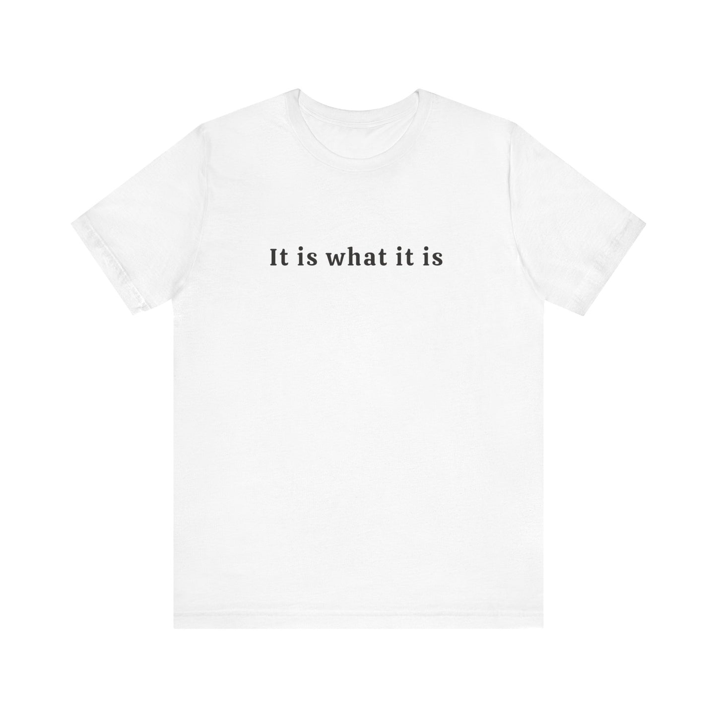 It is what it is Tee Printify