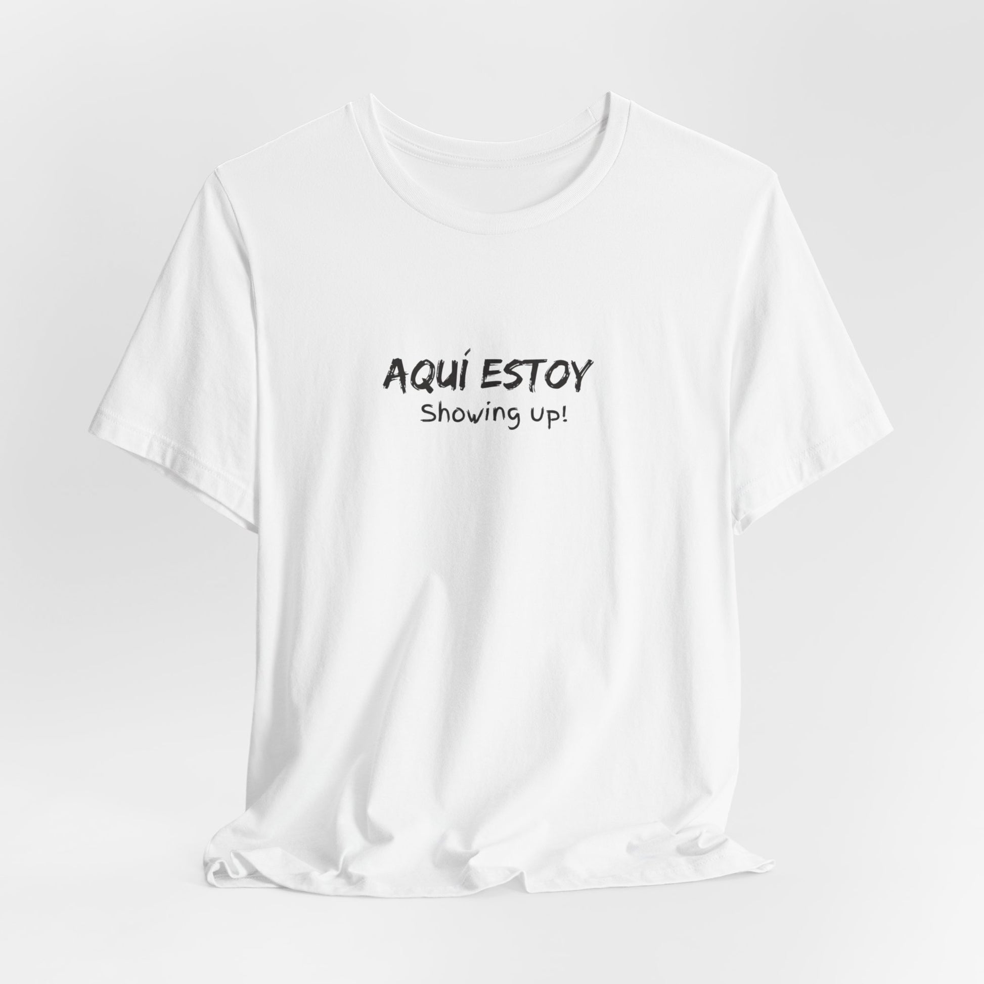 Aqui Estoy, Showing Up Tee Printify