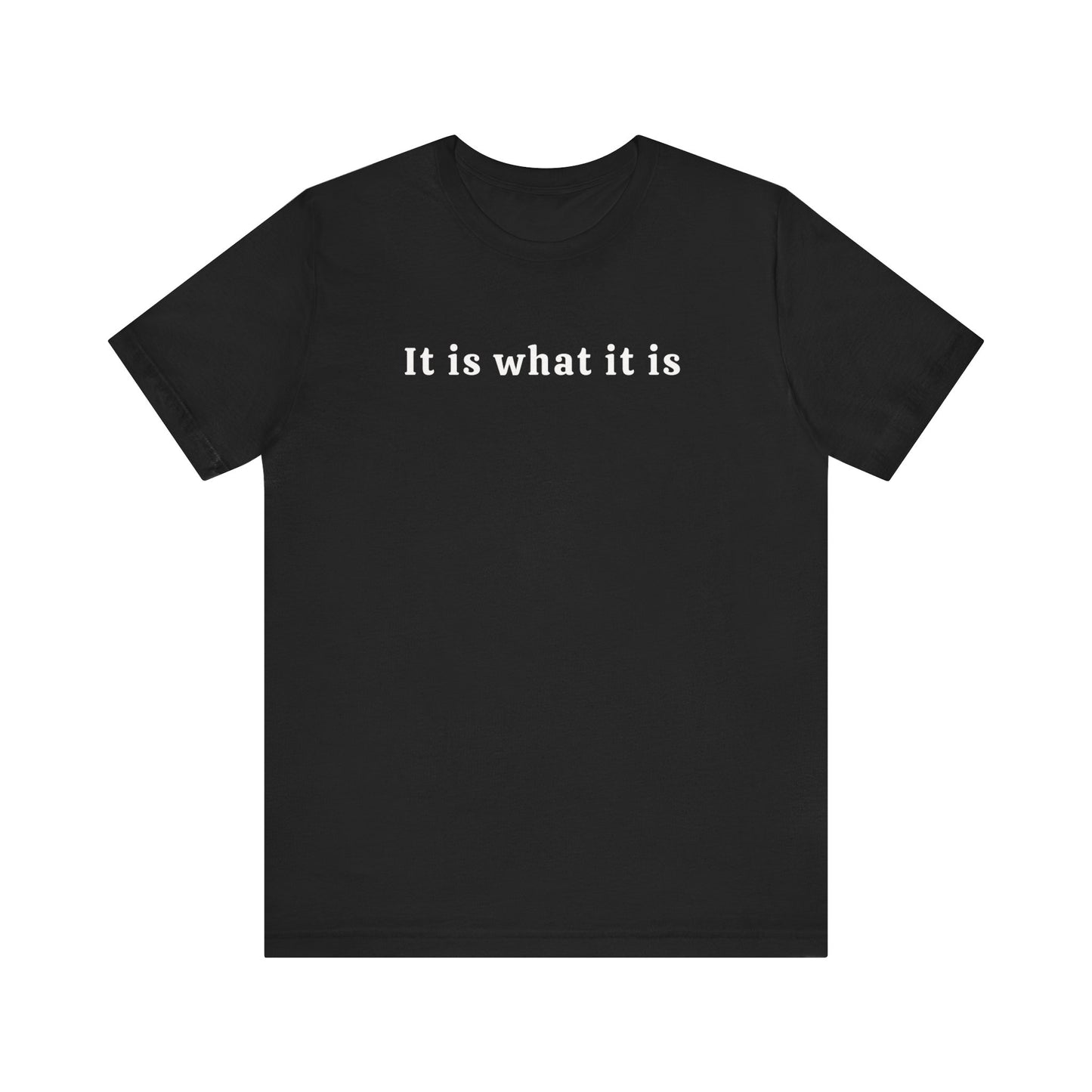 It is what it is Tee Printify