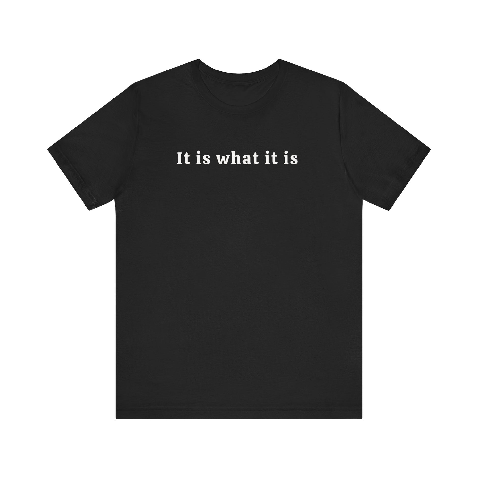 It is what it is Tee Printify