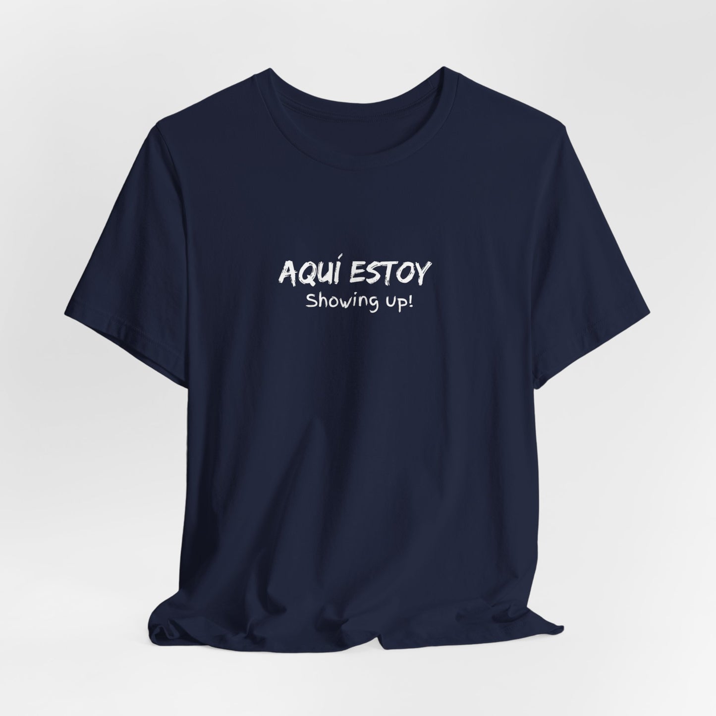 Aqui Estoy, Showing Up Tee Printify