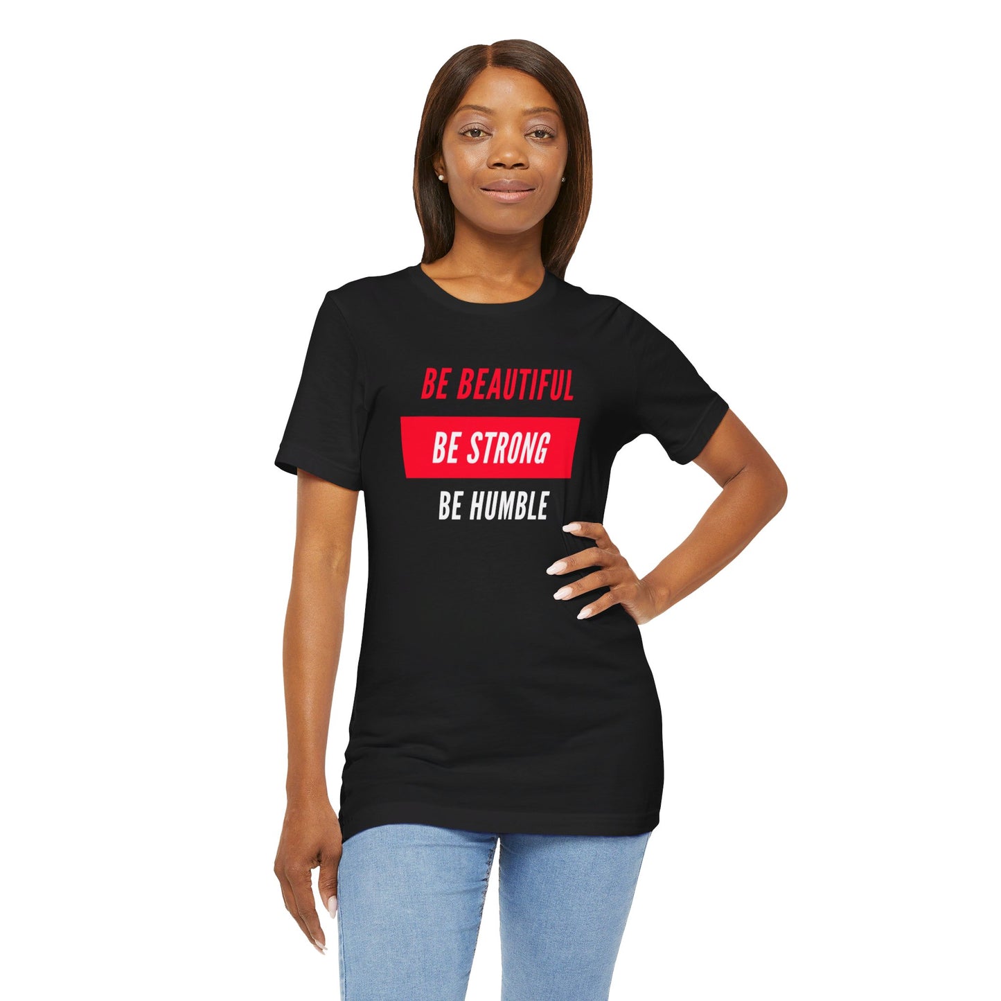 Be Beautiful, Be Strong, Be Humble Tee Printify