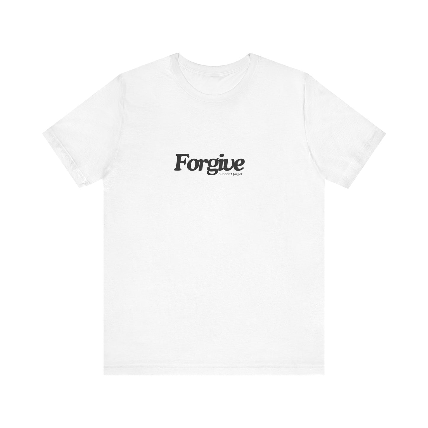 Forgive but Don't Forget Tee Printify