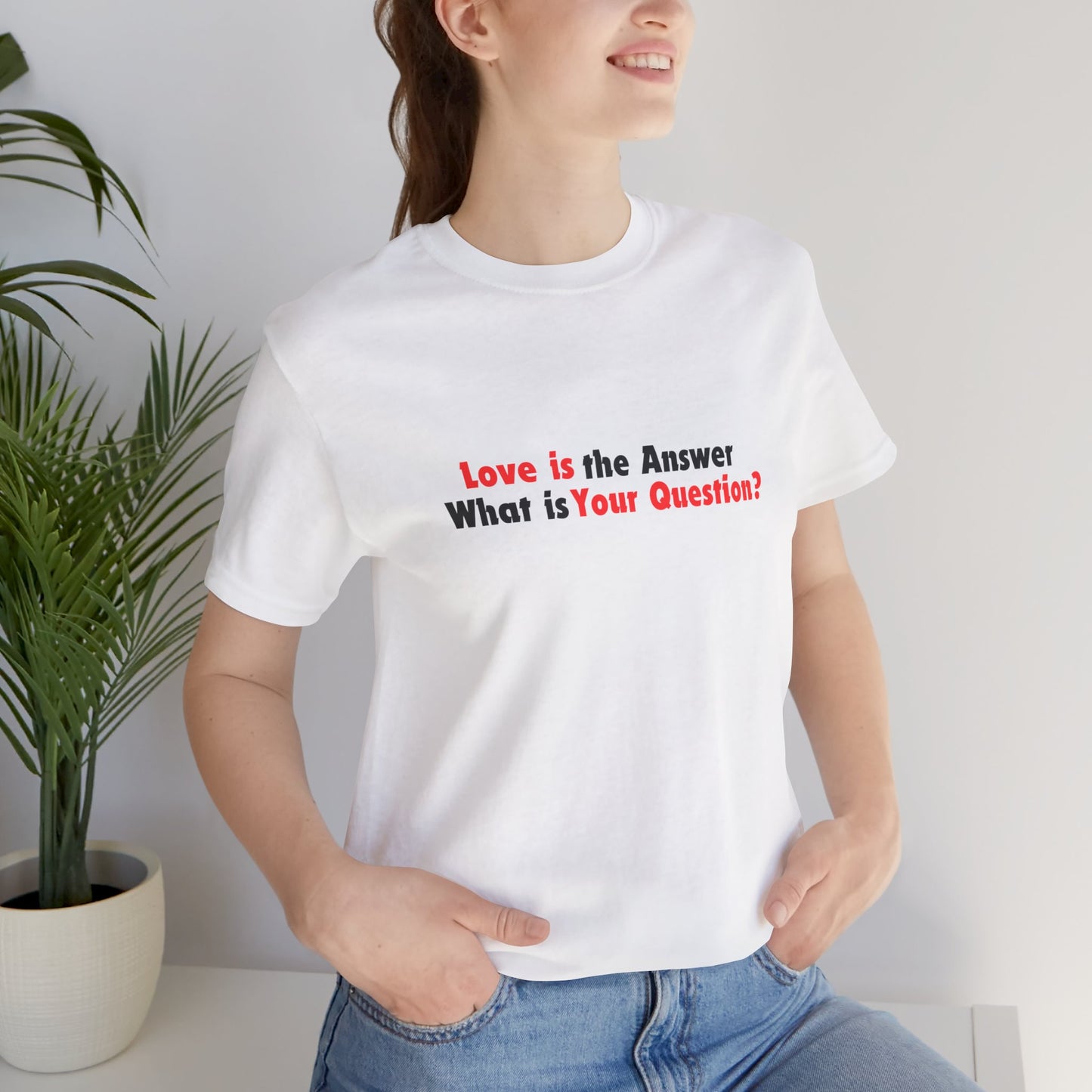 Love Is the Answer, What Is Your Question? Tee Printify