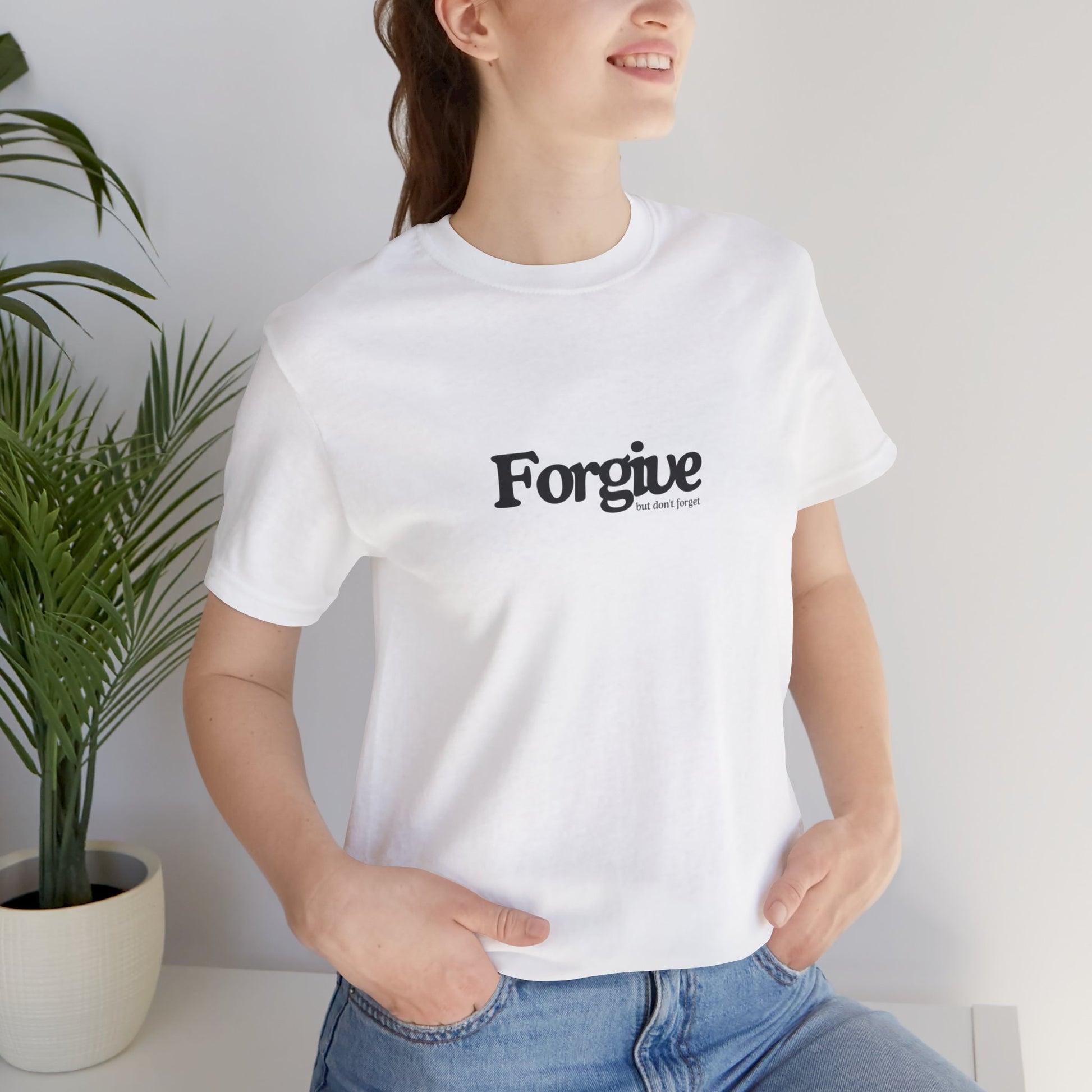 Forgive but Don't Forget Tee Printify