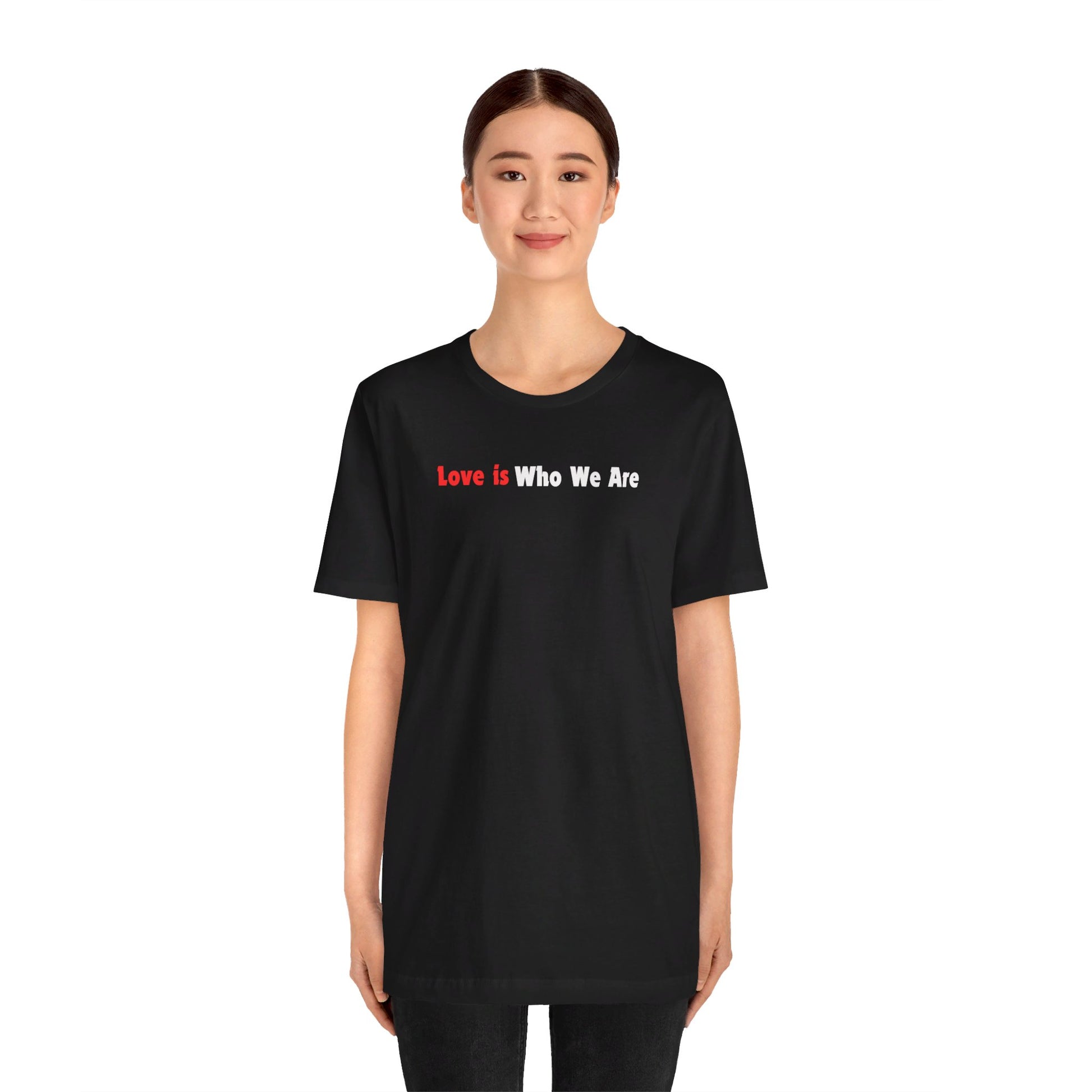 Love Is Who We Are Tee Printify