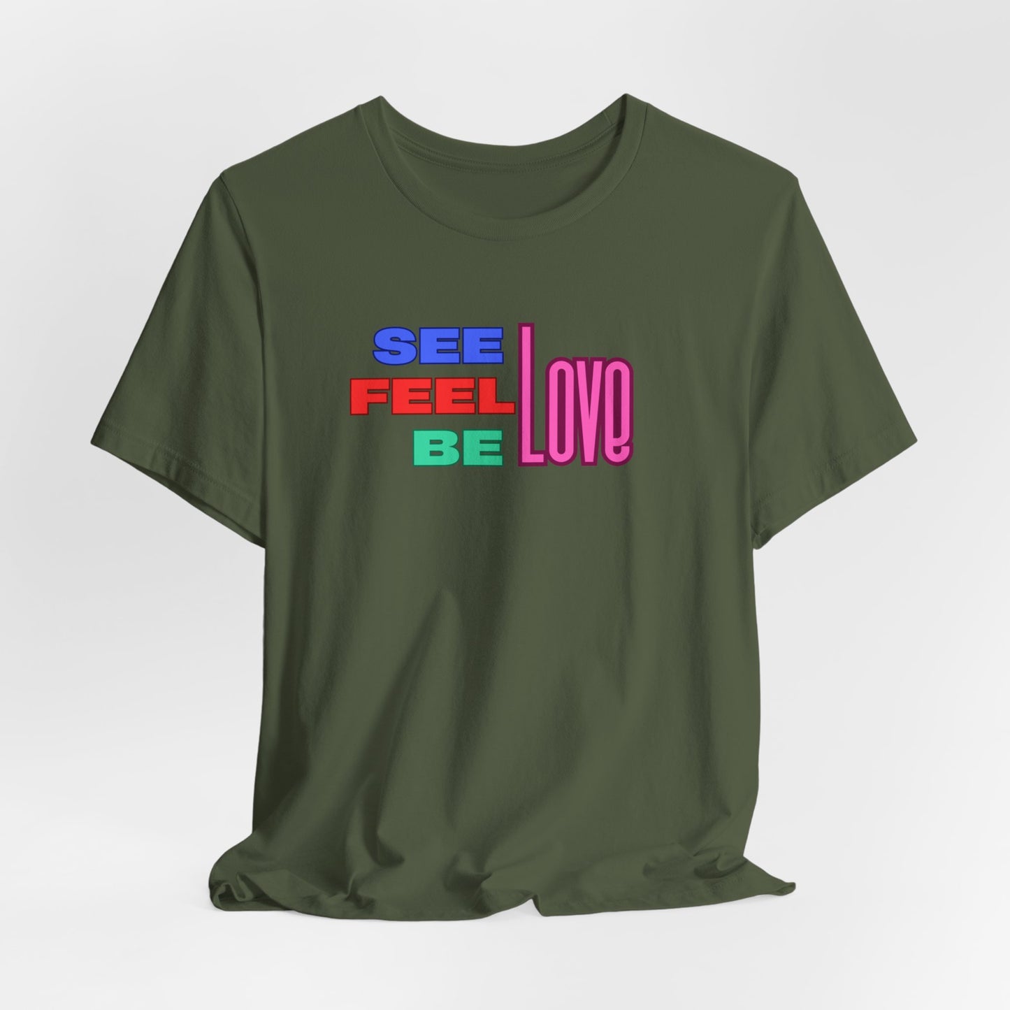 See, Feel, Be Love Tee Tee Printify