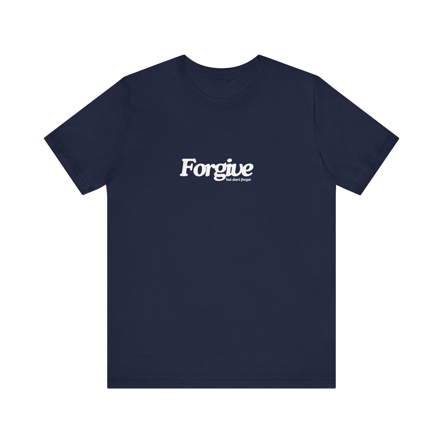 Forgive but Don't Forget Tee Printify