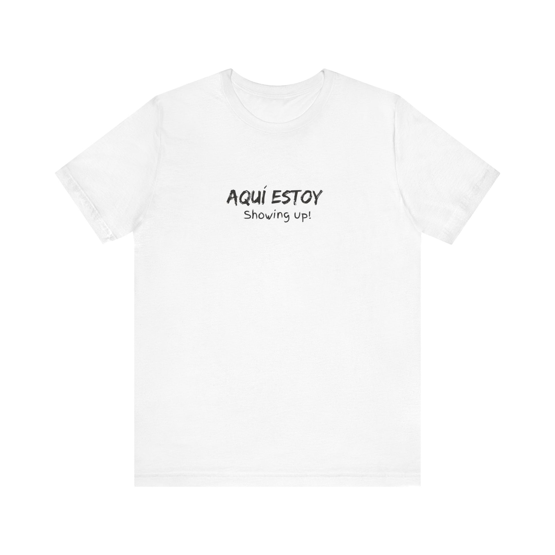 Aqui Estoy, Showing Up Tee Printify