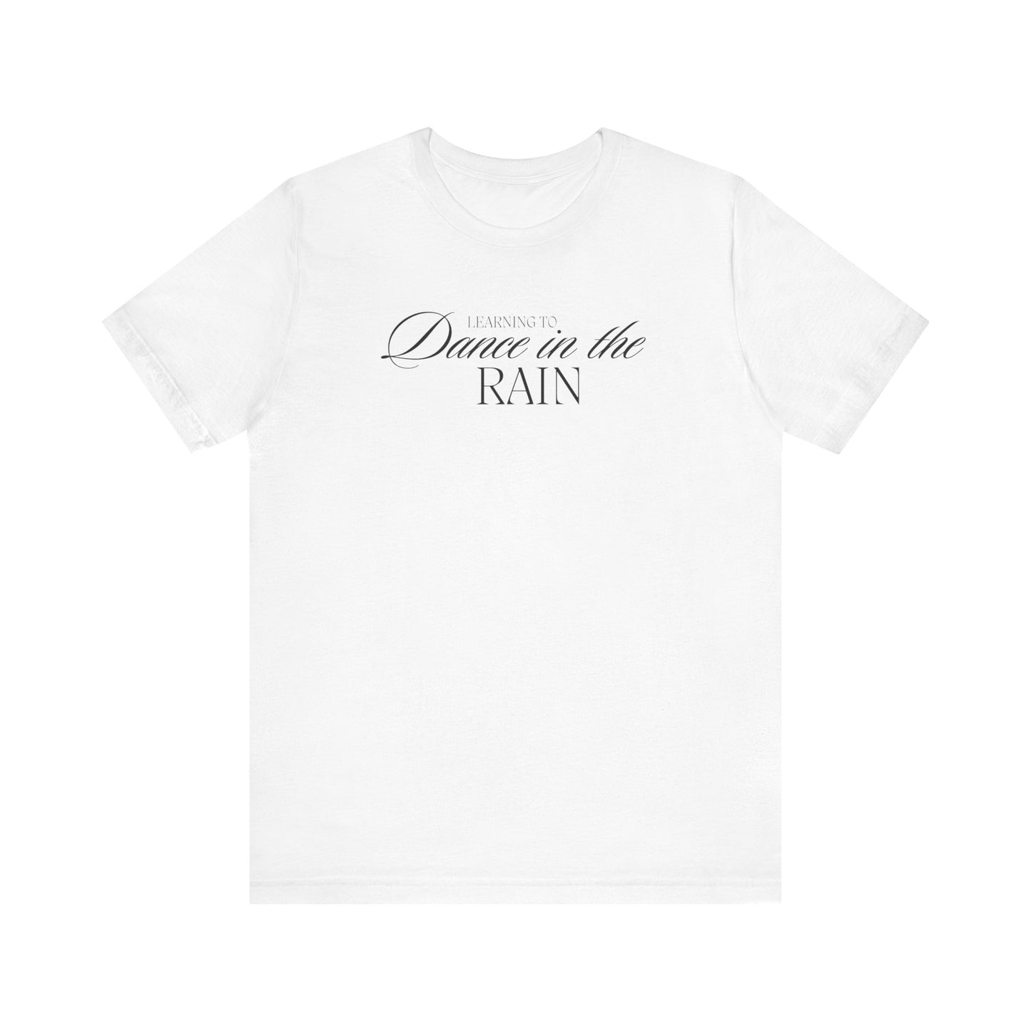 Learning to Dance in the Rain Tee Printify