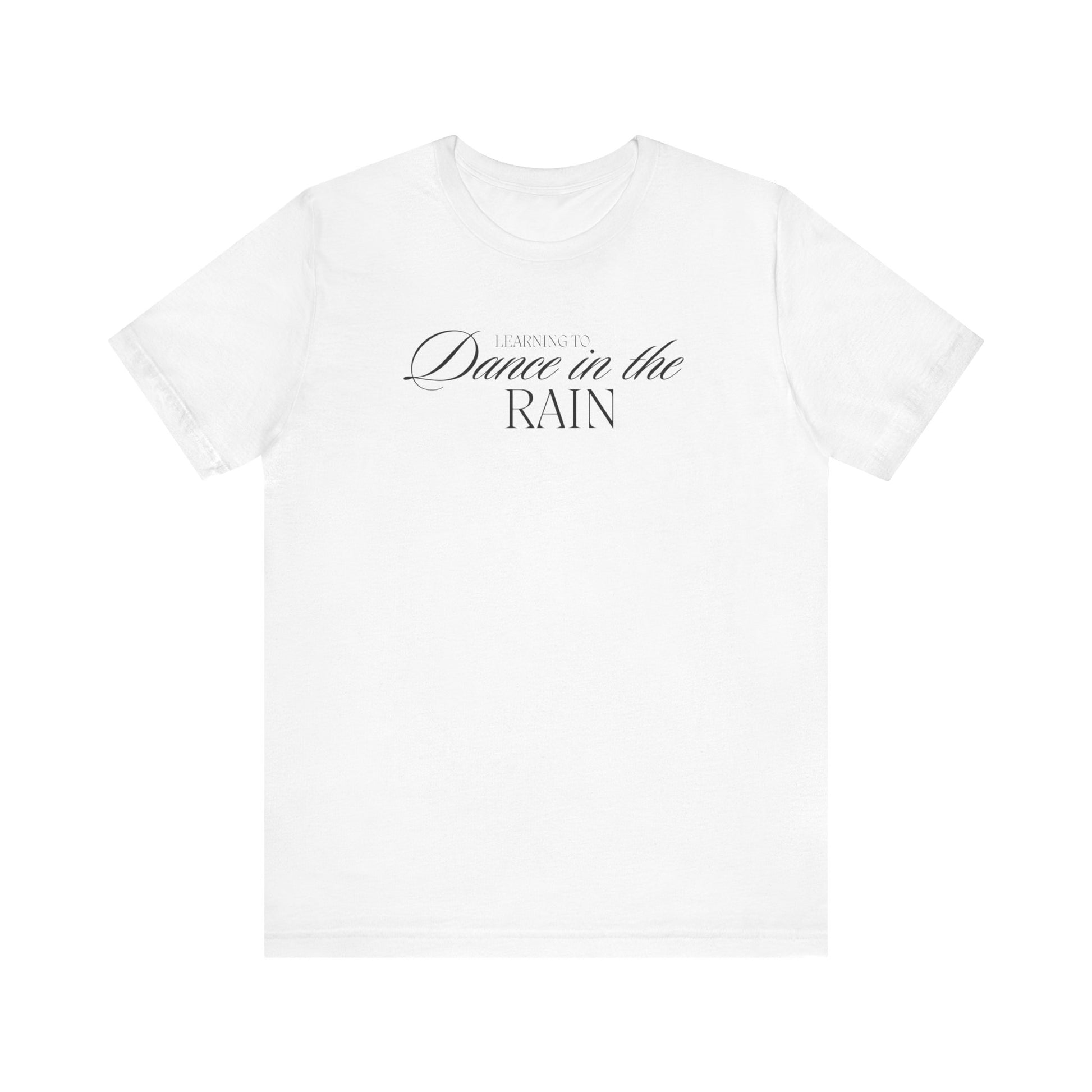 Learning to Dance in the Rain Tee Printify