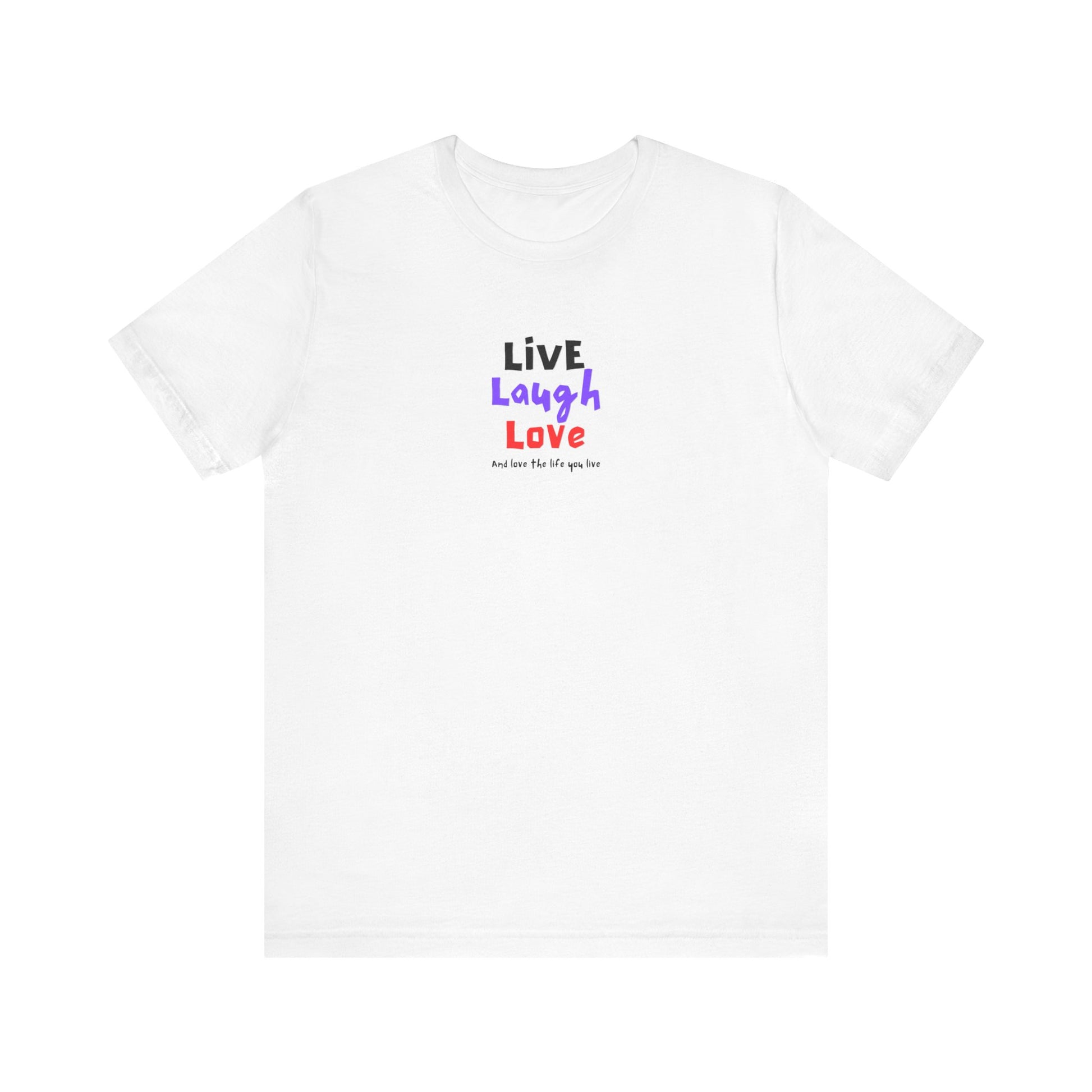 Live, Laugh, Love, and Love the Life You Live Tee Printify