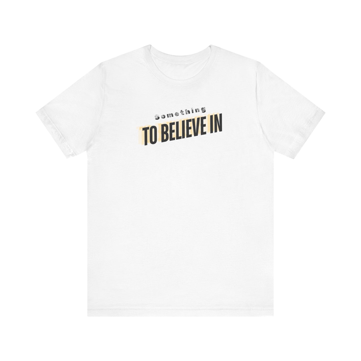 Something to Believe In Tee Printify