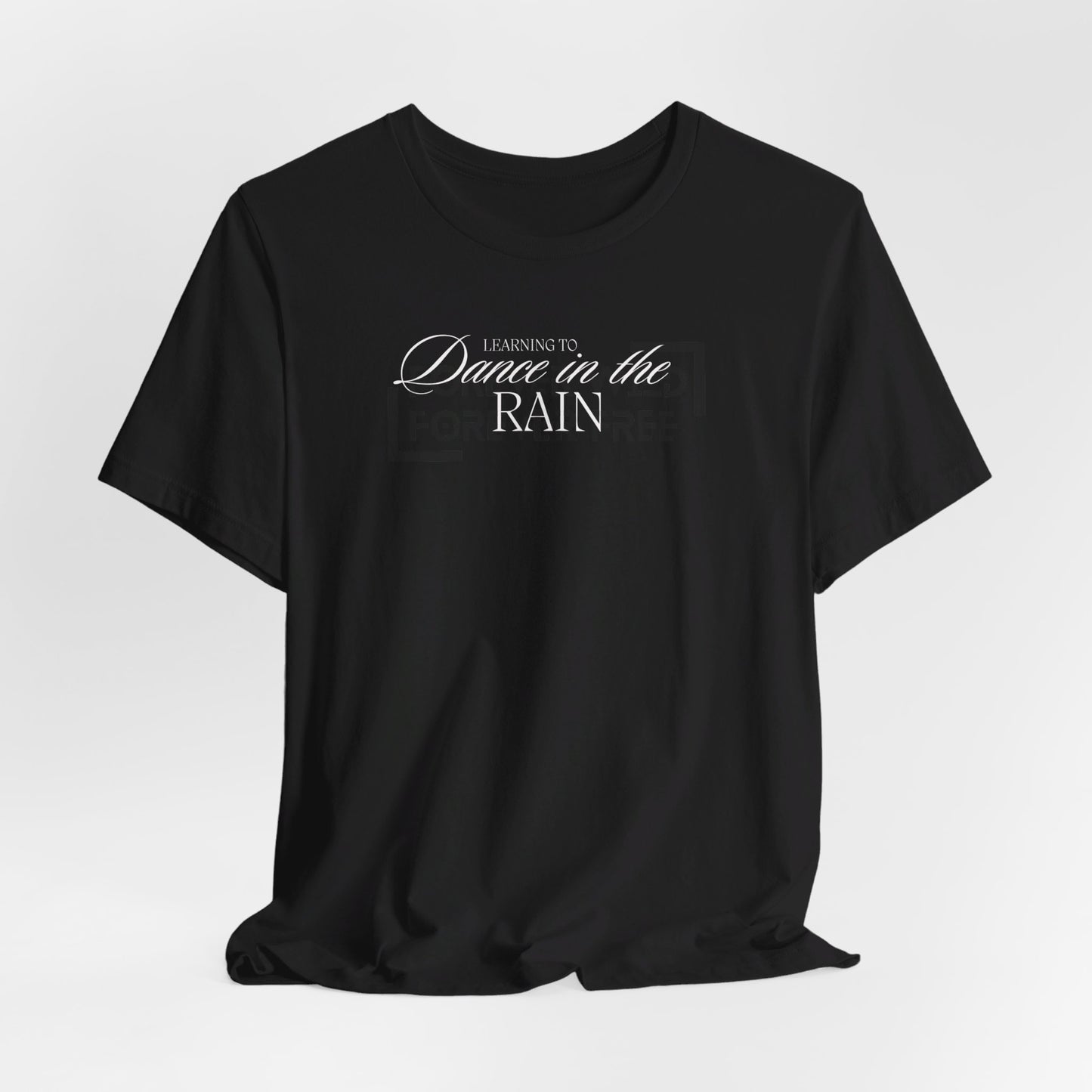 Learning to Dance in the Rain Tee Printify