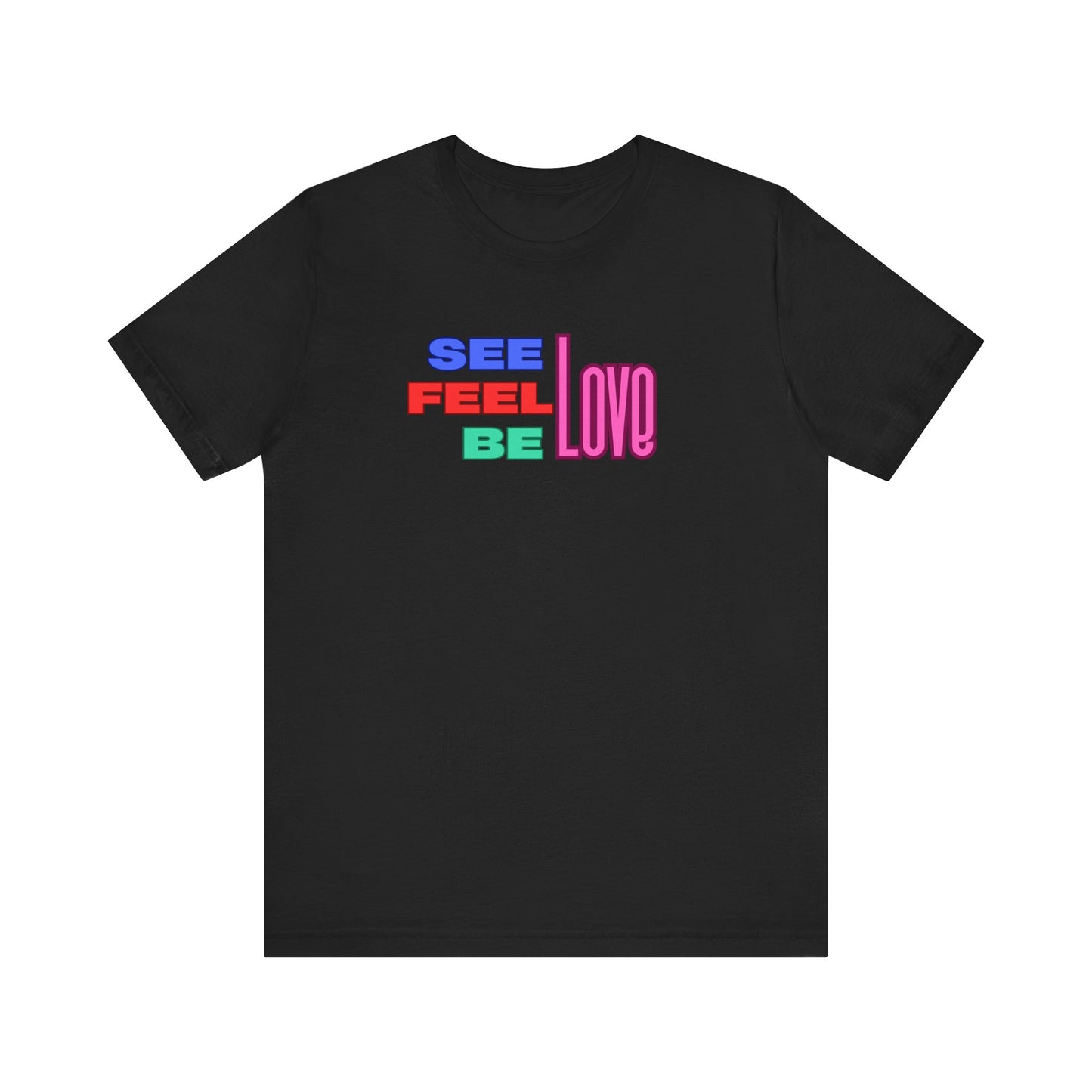 See, Feel, Be Love Tee Tee Printify