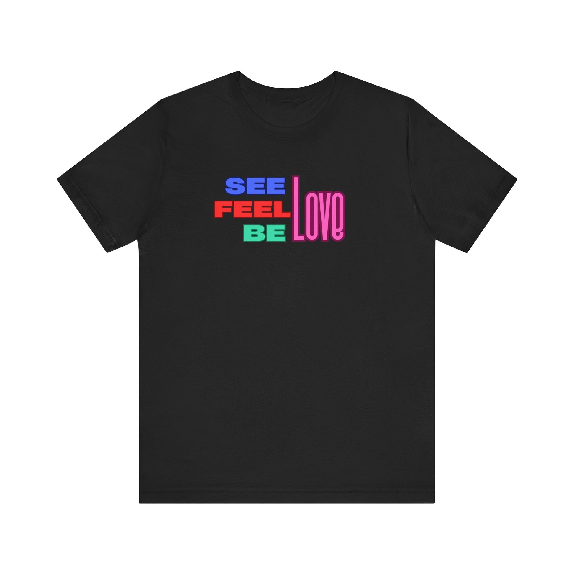 See, Feel, Be Love Tee Tee Printify