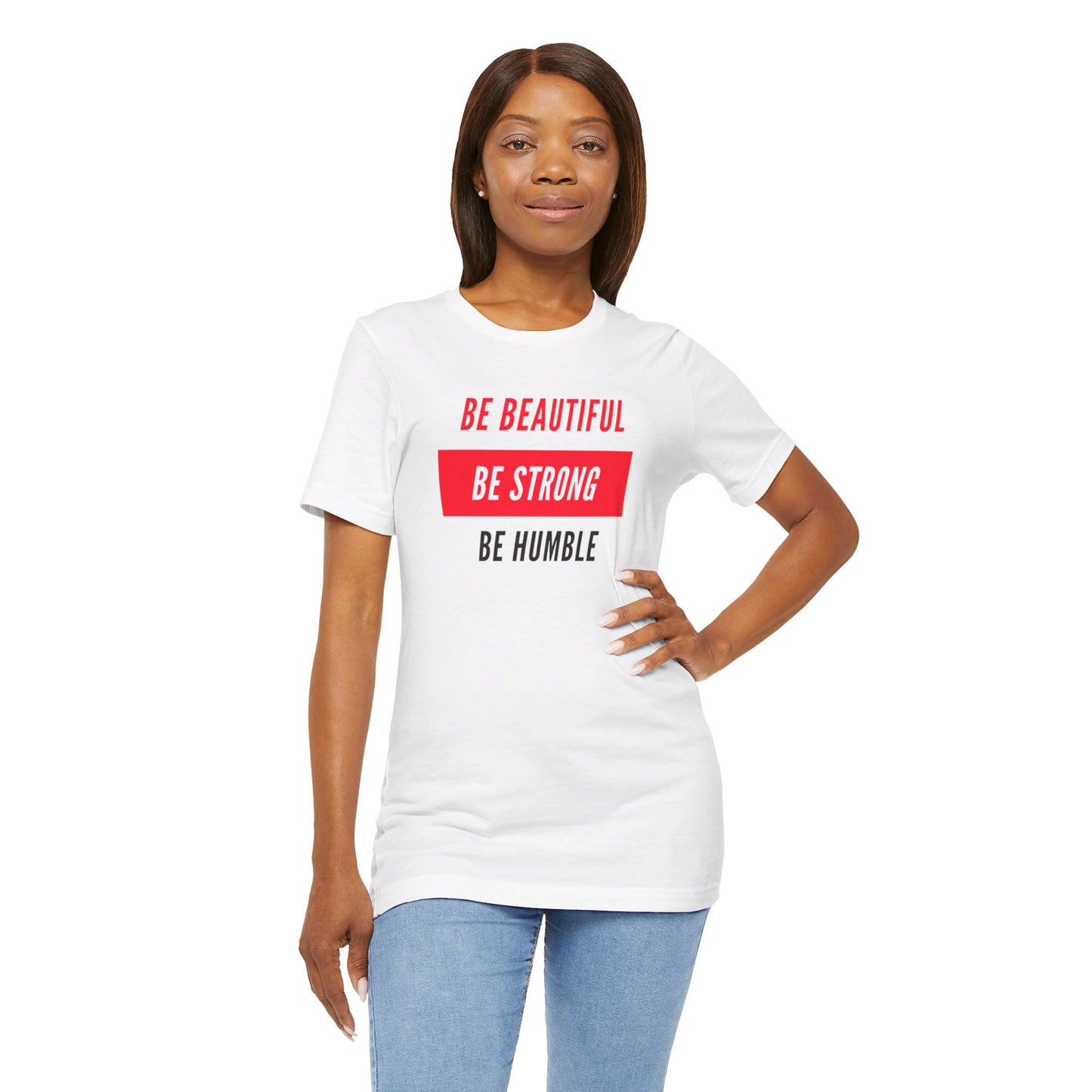 Be Beautiful, Be Strong, Be Humble Tee Printify