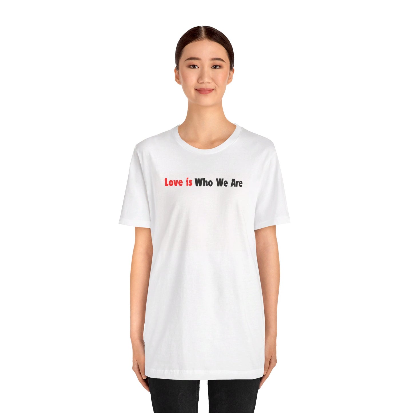 Love Is Who We Are Tee Printify