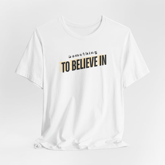 Something to Believe In Tee Printify