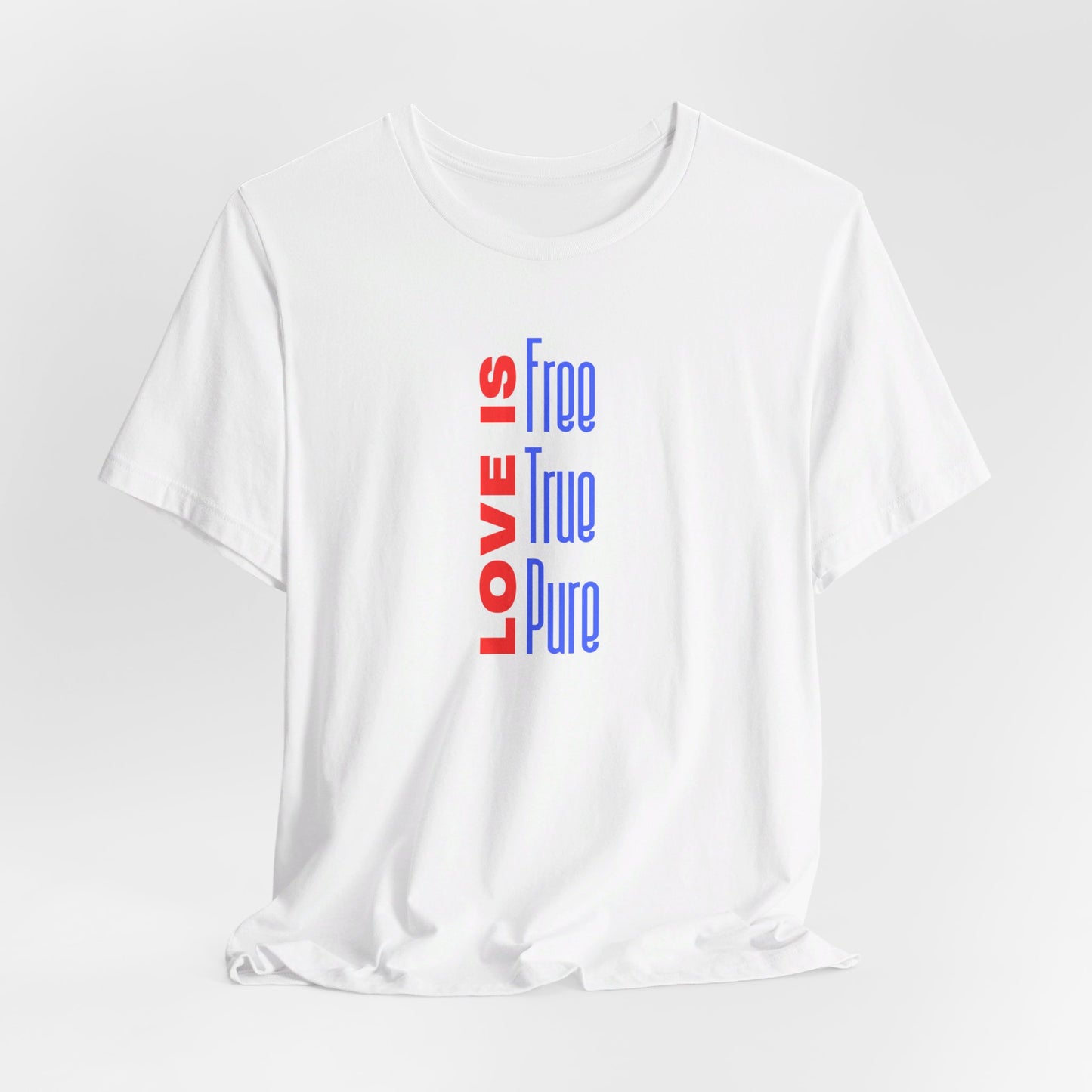 Love Is: Free, True, Pure Tee Printify