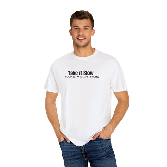 Take It Slow, Take Your Time Tee Printify