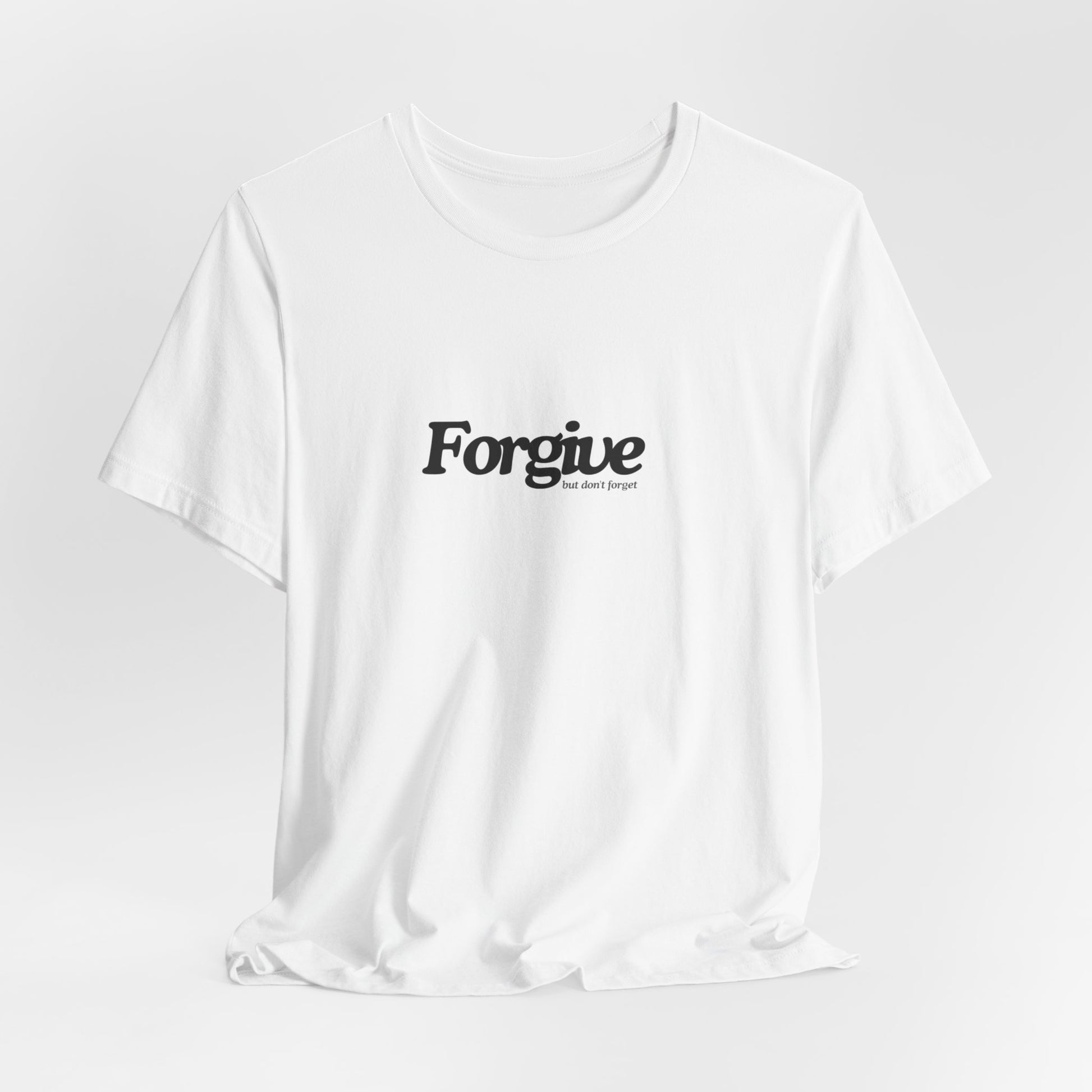 Forgive but Don't Forget Tee Printify