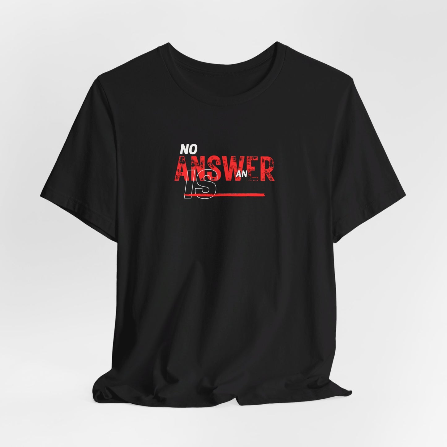 No Answer is an Answer Tee Printify