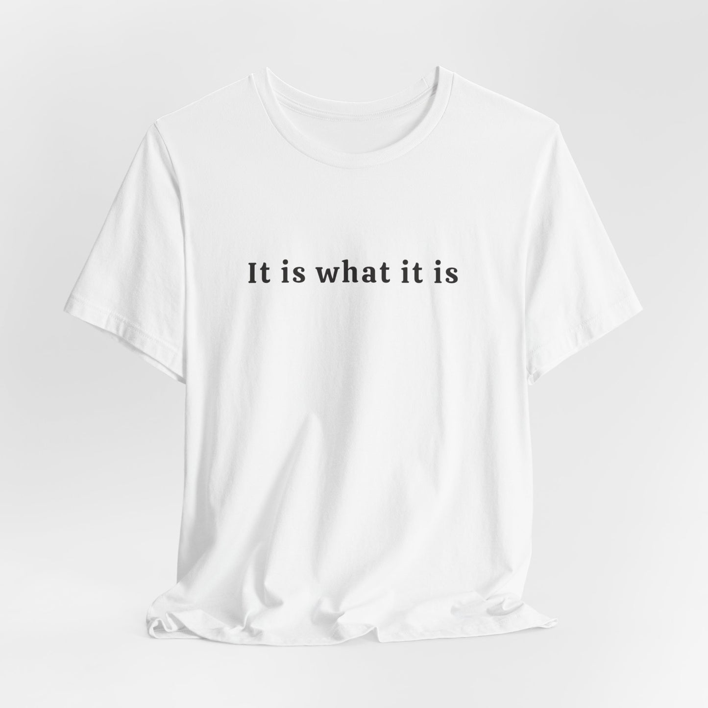 It is what it is Tee Printify